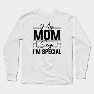 sarcastic Mom's Blessing My Mom Says I'm Special Humorous confidence Long Sleeve T-Shirt